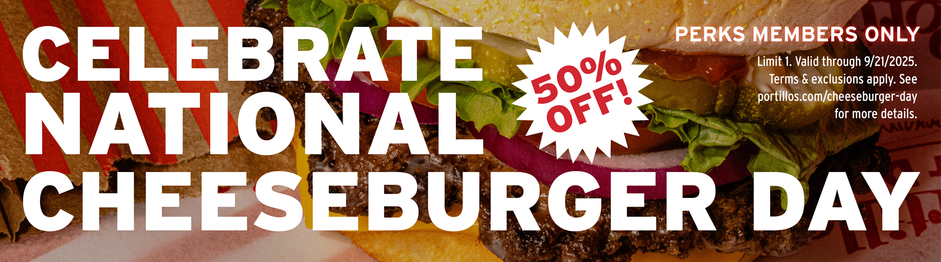 Celebrate national cheeseburger day with 50% off 1 burger. Limit 1. Perks members only. Valid thru 9/21.